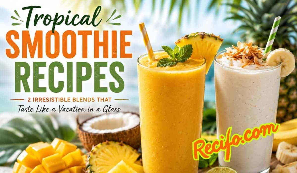 2 Tropical Smoothie Recipes: Refreshing Homemade Favorites